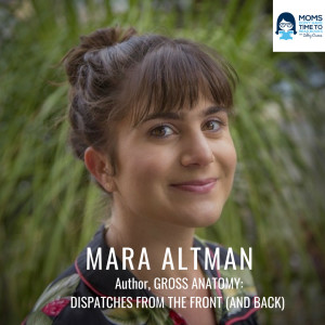 Mara Altman, Author of GROSS ANATOMY: DISPATCHES FROM THE FRONT (AND BACK)