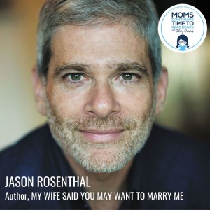 Jason Rosenthal, MY WIFE SAID YOU MAY WANT TO MARRY ME
