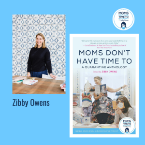Zibby Owens, MOMS DON'T HAVE TIME TO: A QUARANTINE ANTHOLOGY