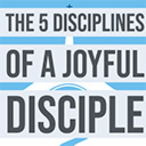 5 Disciplines of a Joyful Disciple - Fellowship and Service