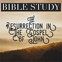 Russ Hoyt - Resurrection in the Gospel of John Session 4