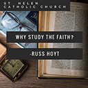 Russ Hoyt - Why Study the Faith?
