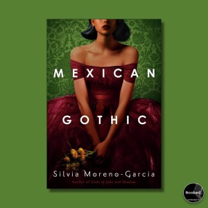 511 - Mexican Gothic by Silvia Moreno-Garcia