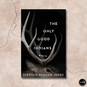 507 - The Only Good Indians by Stephen Graham Jones