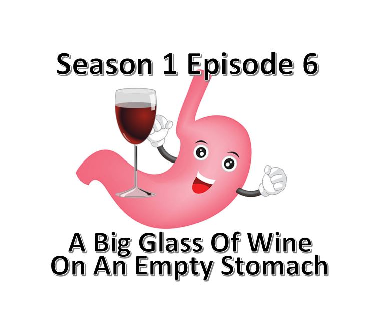 A Big Glass of Wine on an empty stomach. Episode 6 Season 1.  Stroke