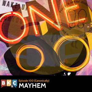 Episode 100 - Mayhem (The Audio Edition)