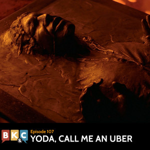 Episode 107 - Yoda, Call Me an Uber