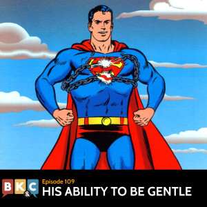 Episode 109 - His Ability to Be Gentle