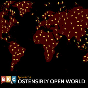 Episode 116 - Ostensibly Open World