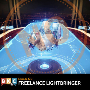 Episode 120 - Freelance Lightbringer