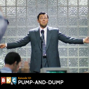 Episode 121 - Pump-and-Dump