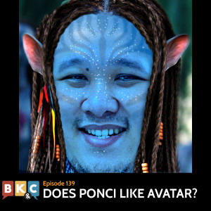 Episode 139 - Does Ponci Like Avatar?