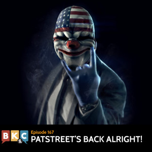 Episode 167 - Patstreet’s Back Alright!