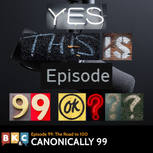 Episode 99 - Canonically 99