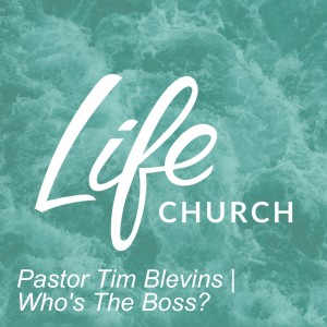 Pastor Tim Blevins | Who’s The Boss?