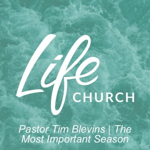 Pastor Tim Blevins | The Most Important Season