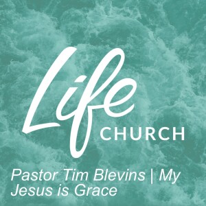 Pastor Tim Blevins | My Jesus is Grace