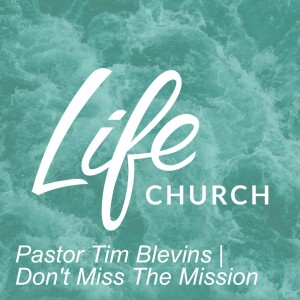 Pastor Tim Blevins | Don’t Miss The Mission