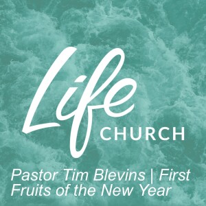 Pastor Tim Blevins | First Fruits of the New Year