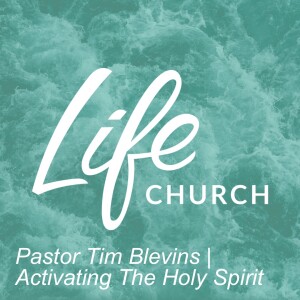 Pastor Tim Blevins | Activating The Holy Spirit