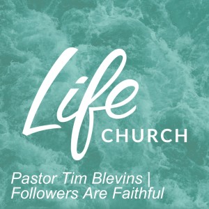 Pastor Tim Blevins | Followers Are Faithful