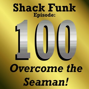 Shack Funk 100 - Overcome the Seaman!