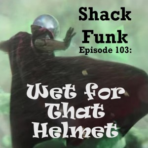 Shack Funk 103 - Wet for That Helmet