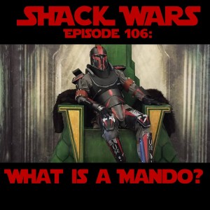 Shack Funk 106 - What Is A Mando? (SW RPG 6)