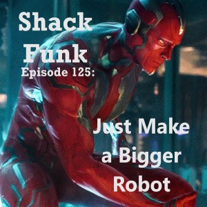 Shack Funk 125 - Just Make a Bigger Robot