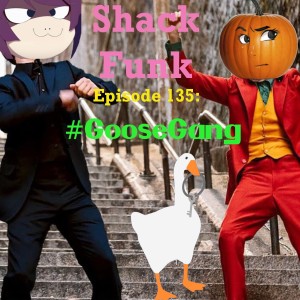 Shack Funk 135 - #GooseGang