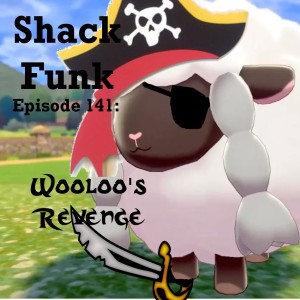 Shack Funk 141 - Wooloo's Revenge
