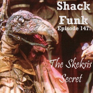 Shack Funk 147 - The Skeksis Secret