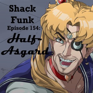 Shack Funk 154 - Half-Asgard