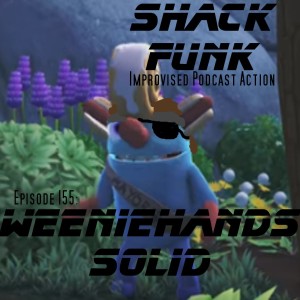 Shack Funk 155 - Weeniehands Solid