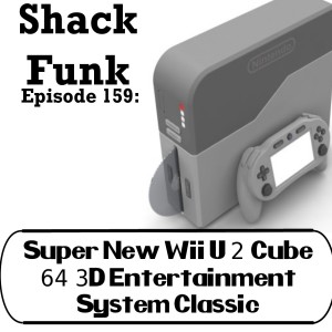 Shack Funk 159 - Super New Wii U 2 Cube 64 3D Entertainment System Classic