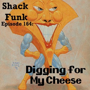 Shack Funk 164 - Digging for My Cheese