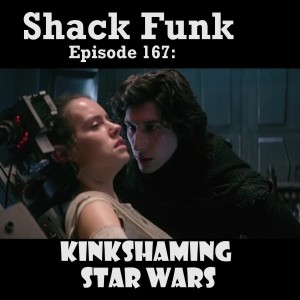 Shack Funk 167 - Kinkshaming Star Wars