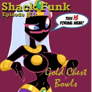 Shack Funk 171 - Gold Chest Bowls