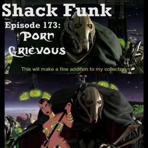 Shack Funk 173 - Porn Grievous