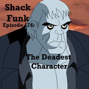 Shack Funk 174 - The Deadest Character