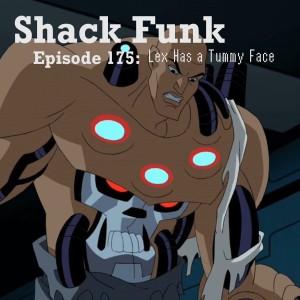 Shack Funk 175 - Lex Has a Tummy Face