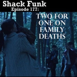 Shack Funk 177 - Two for One on Family Deaths