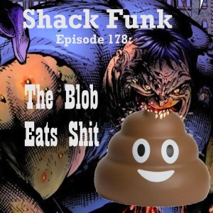 Shack Funk 178 - The Blob Eats Shit