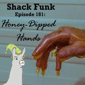 Shack Funk 181 - Honey-Dipped Hands