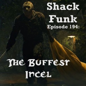 Shack Funk 194 - The Buffest Incel