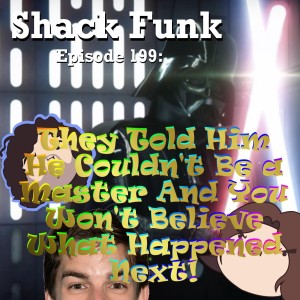 Shack Funk 199 - They Told Him He Couldn’t Be a Master And You Won’t Believe What Happened Next!