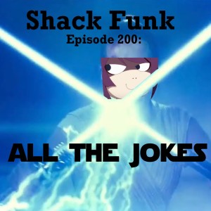 Shack Funk 200 - All the Jokes