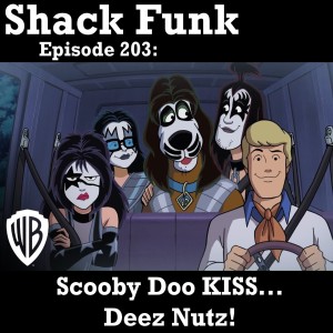 Shack Funk 203 - Scooby Doo KISS... Deez Nutz!
