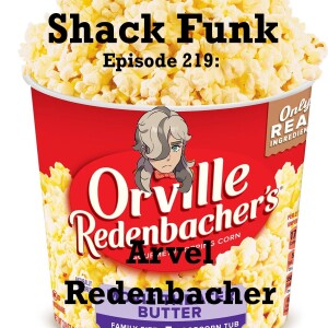Shack Funk 219 - Arvel Redenbacher