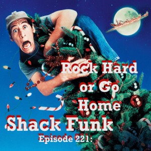 Shack Funk 221 - Rock Hard or Go Home